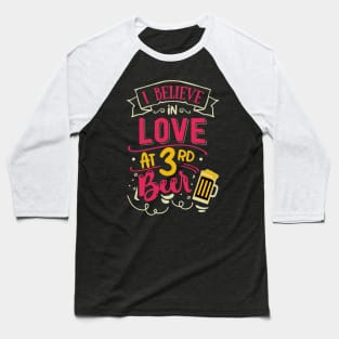 I Believe In Love At 3rd Beer Baseball T-Shirt